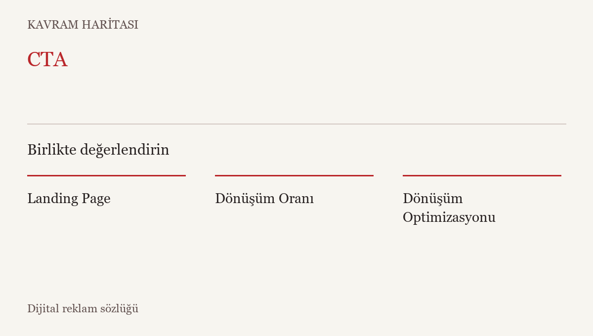 CTA ile ilişkili kavramlar: Landing Page, Dönüşüm Oranı, Dönüşüm Optimizasyonu